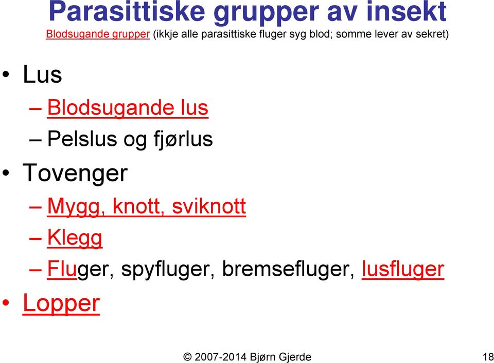 lus Pelslus og fjørlus Tovenger Mygg, knott, sviknott Klegg