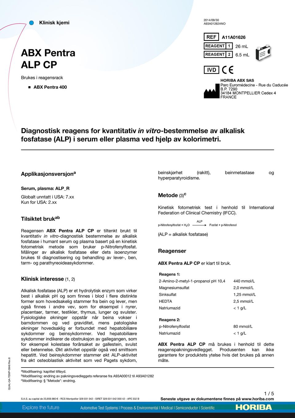 8 Applikasjonsversjon a Serum, plasma: ALP_R Globalt unntatt i USA: 7.xx Kun for USA: 2.