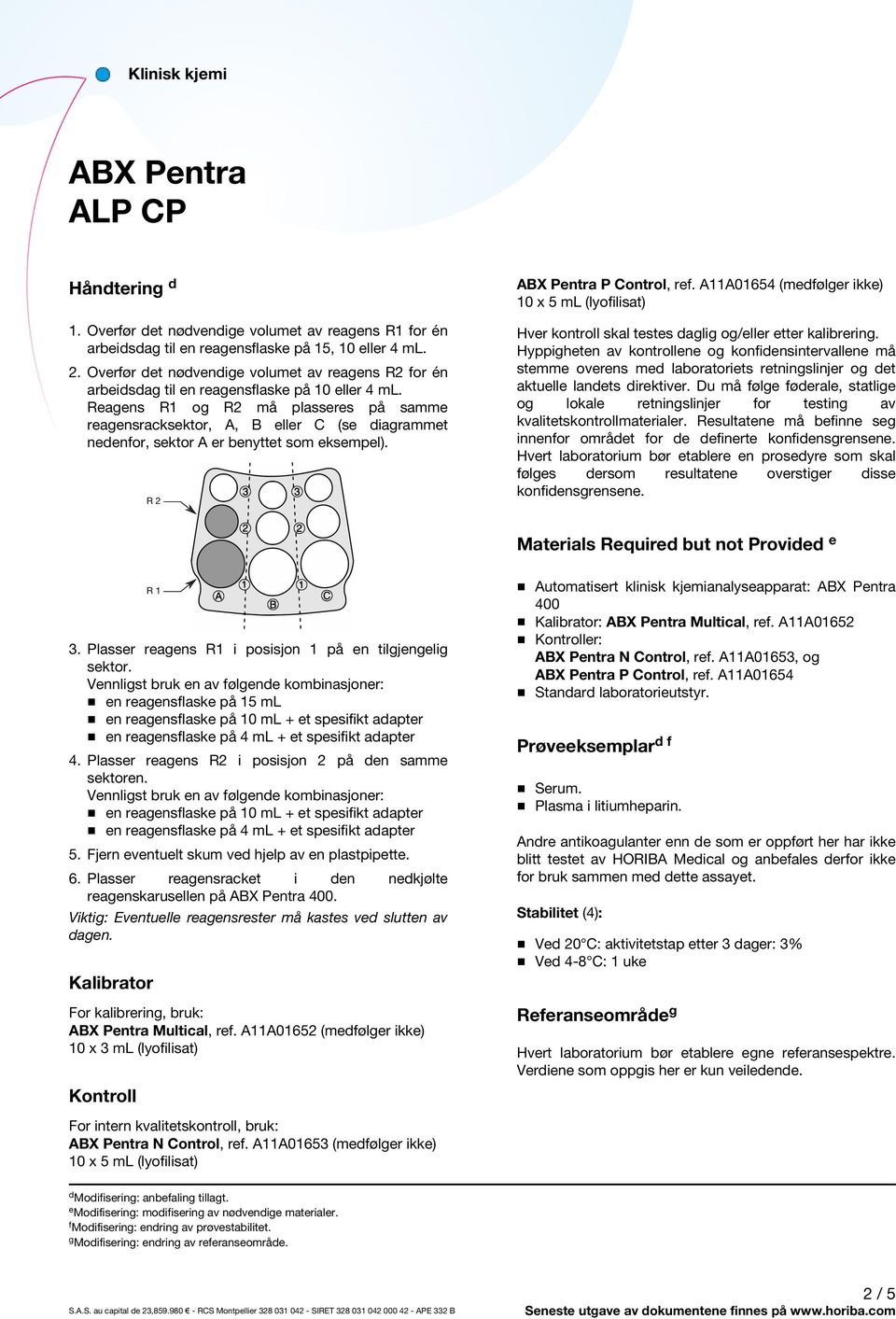 Reagens R1 og R2 må plasseres på samme reagensracksektor, A, B eller C (se diagrammet nedenfor, sektor A er benyttet som eksempel). R 2 P Control, ref.