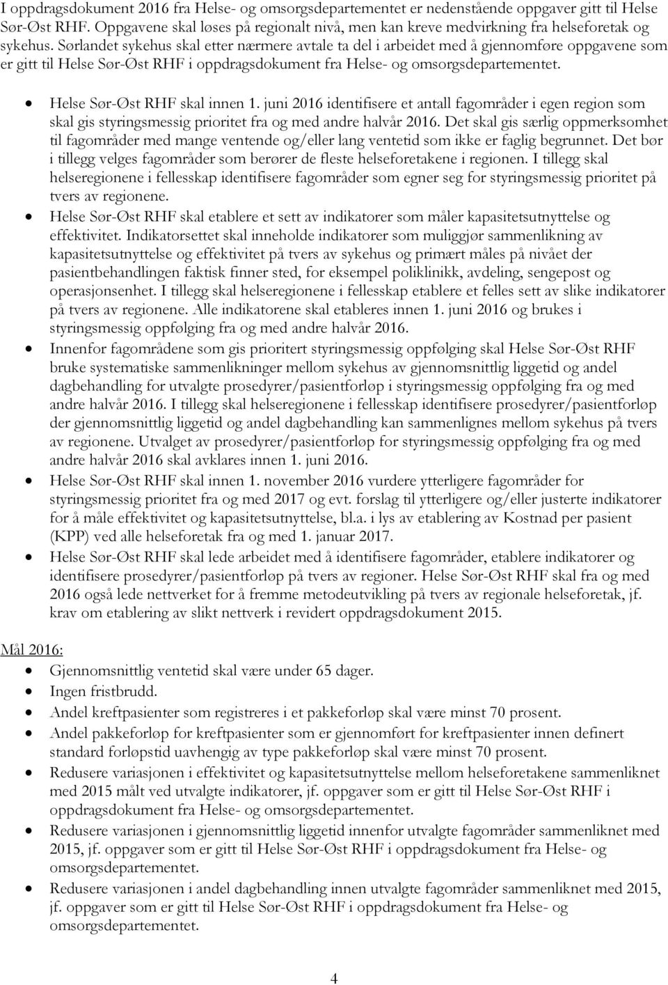 Sørlandet sykehus skal etter nærmere avtale ta del i arbeidet med å gjennomføre oppgavene som er gitt til Helse Sør-Øst RHF i oppdragsdokument fra Helse- og omsorgsdepartementet.