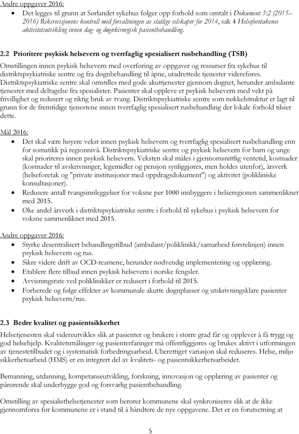 2 Prioritere psykisk helsevern og tverrfaglig spesialisert rusbehandling (TSB) Omstillingen innen psykisk helsevern med overføring av oppgaver og ressurser fra sykehus til distriktspsykiatriske