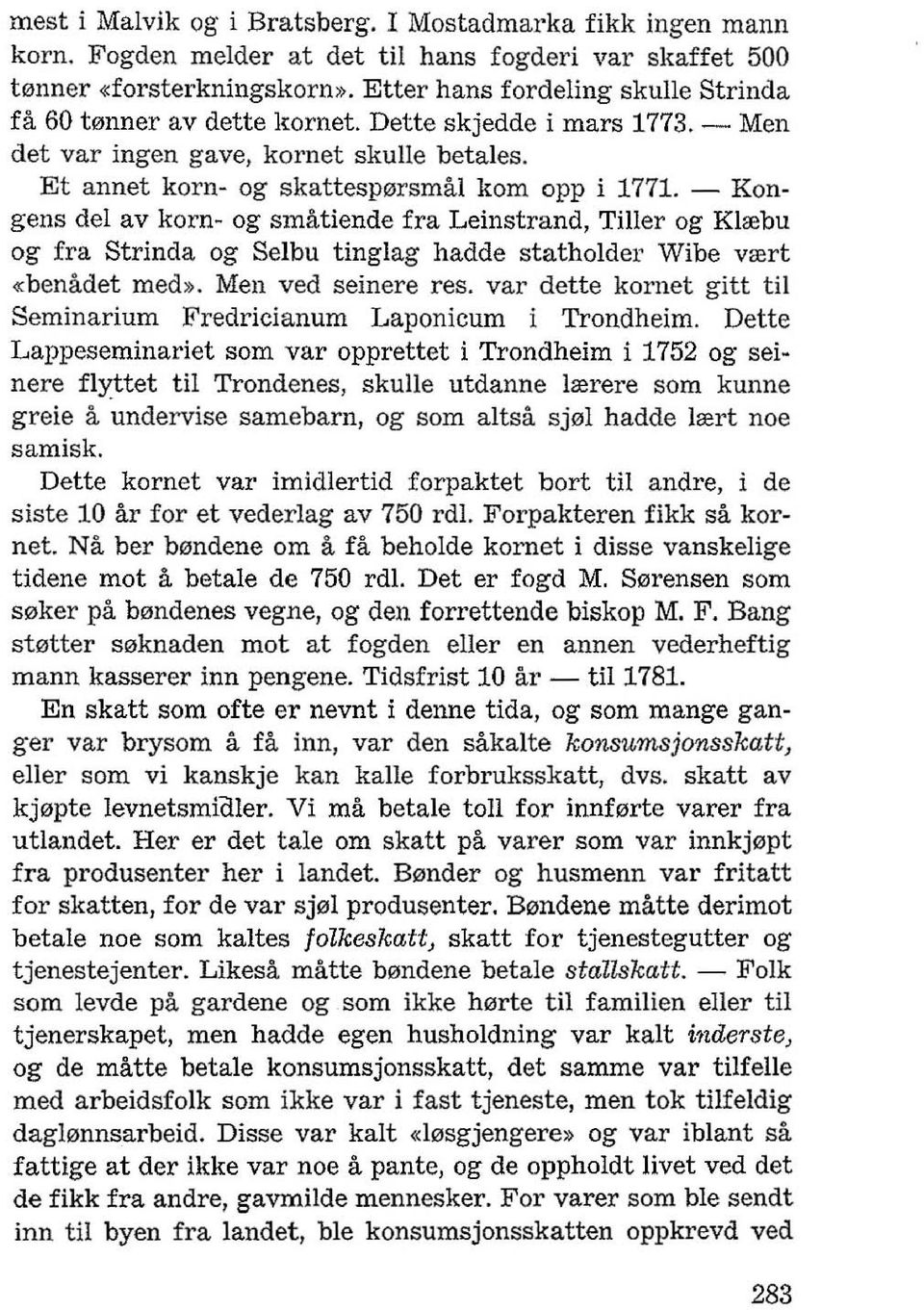 - Kongens del av korn- og smatiende fra Leinstrand, Tiller og Klrebu og fra Strinda og Selbu tinglag hadde statholder Wibe vrert «benadet med». Men ved seinere res.