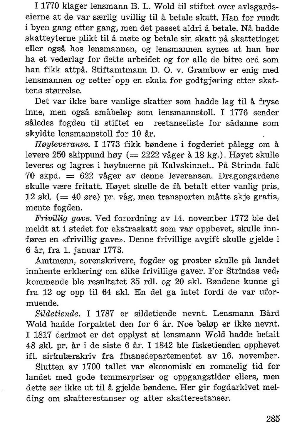 han fikk attpa. Stiftamtmann D. O. v. Grambow er enig med lensmannen og setter' opp en skala for godtgj0ring etter skattens st0rrelse.