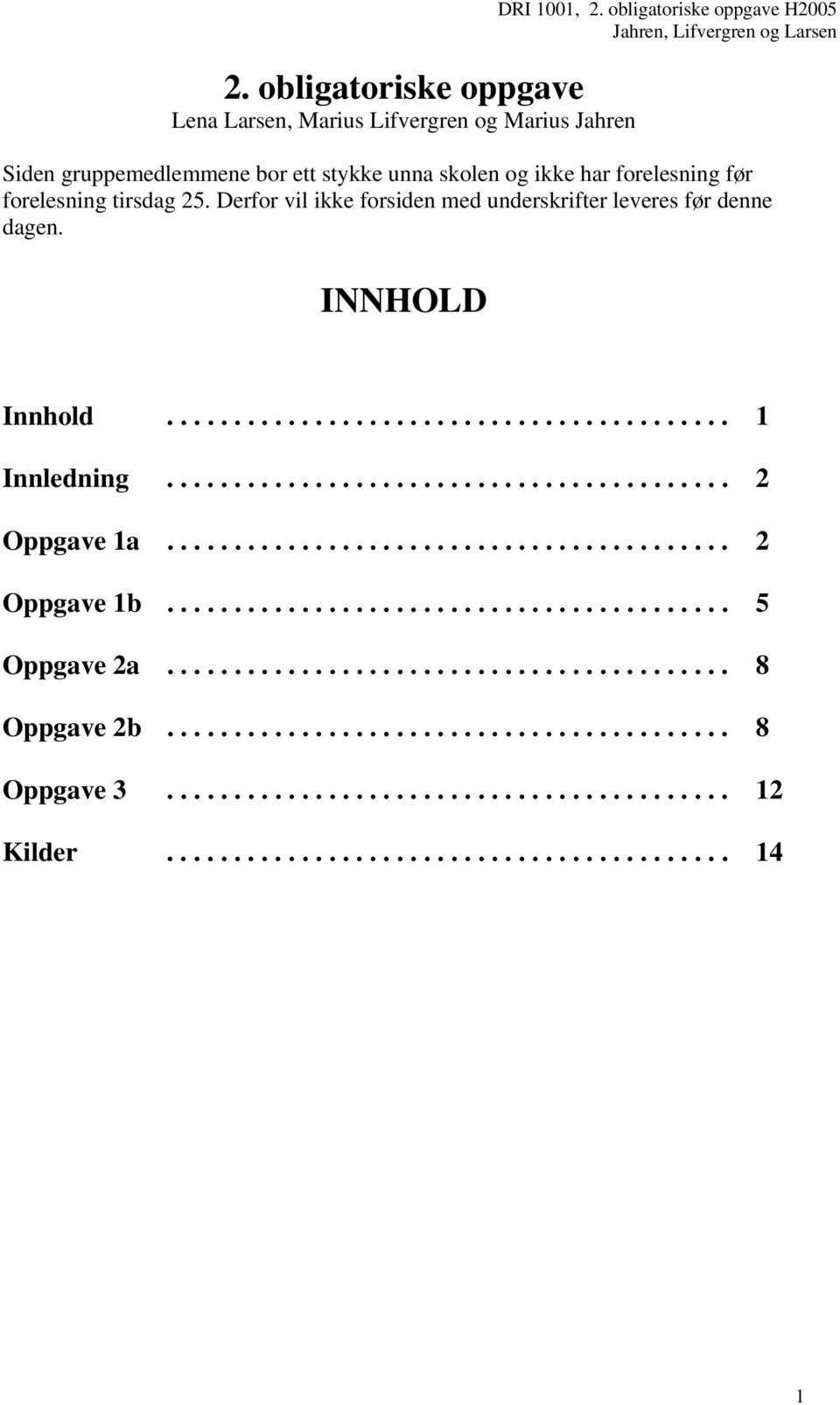 Derfor vil ikke forsiden med underskrifter leveres før denne dagen. INNHOLD Innhold.......................................... 1 Innledning.......................................... 2 Oppgave 1a.