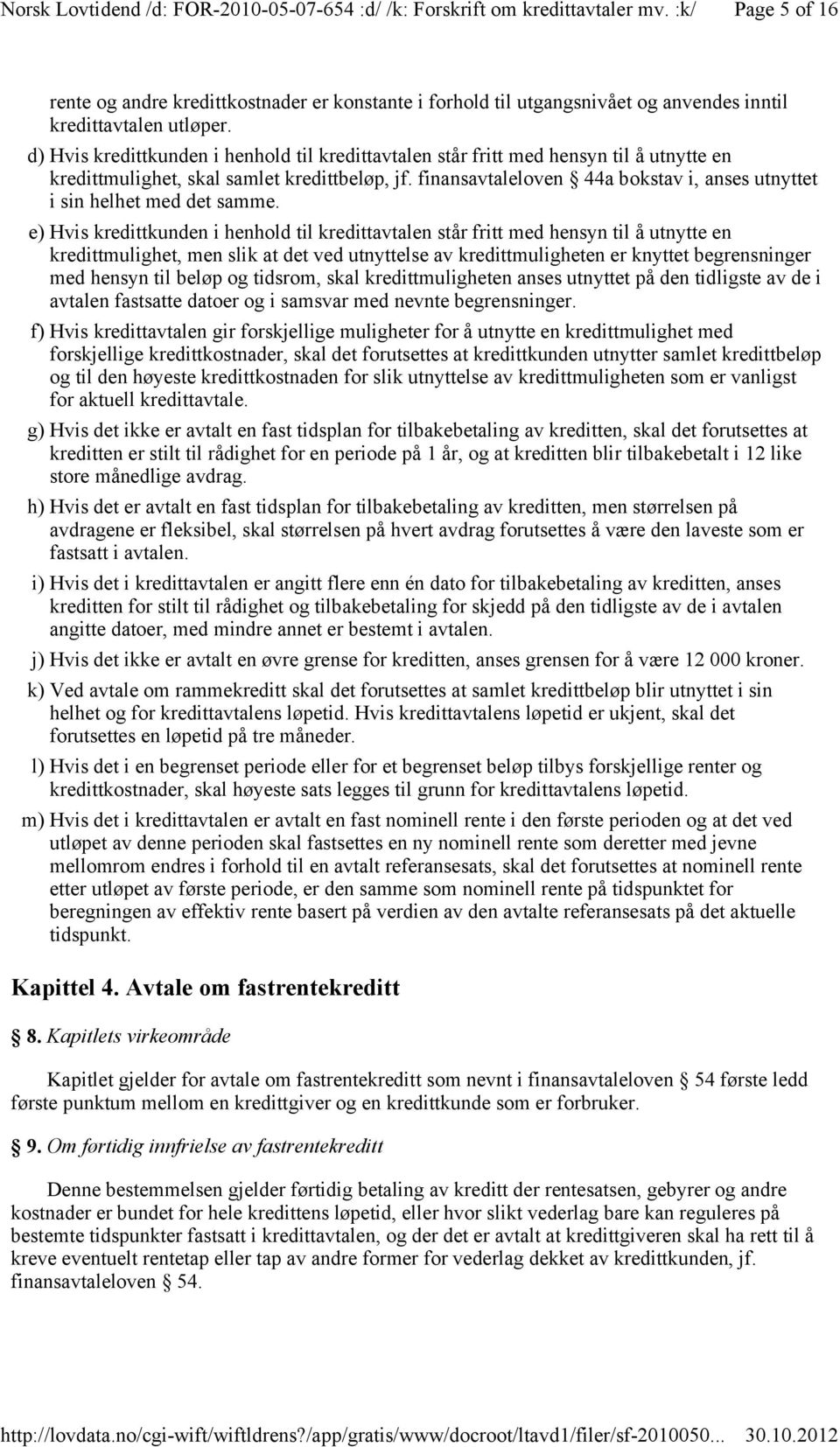 finansavtaleloven 44a bokstav i, anses utnyttet i sin helhet med det samme.