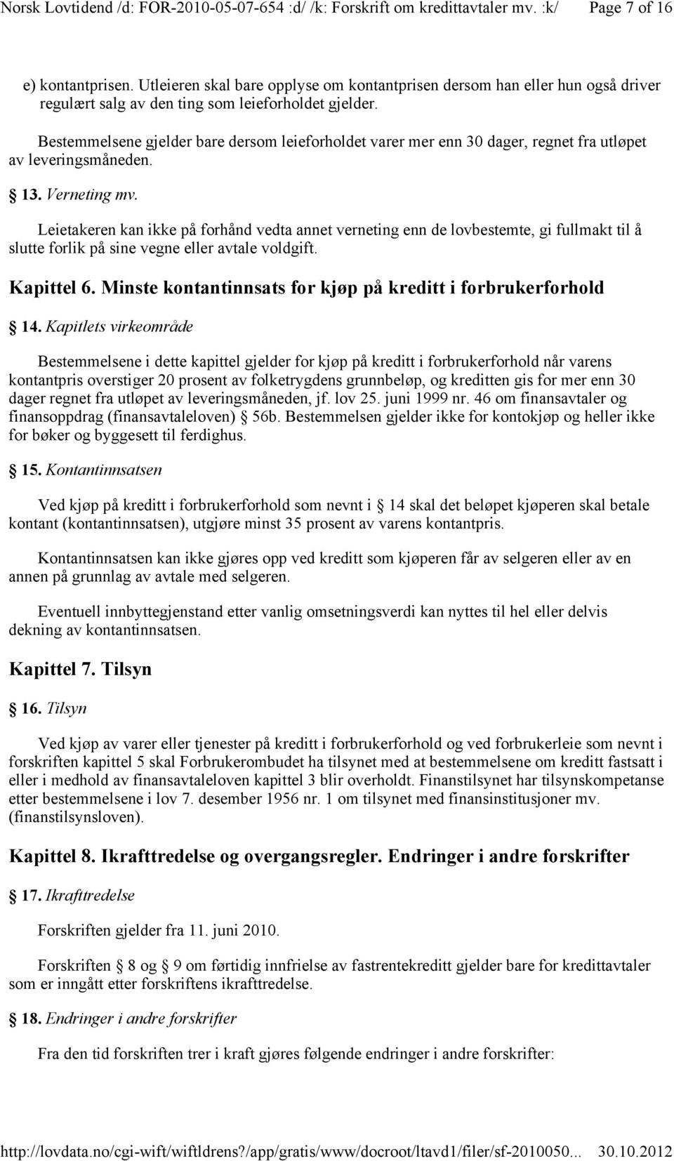 Leietakeren kan ikke på forhånd vedta annet verneting enn de lovbestemte, gi fullmakt til å slutte forlik på sine vegne eller avtale voldgift. Kapittel 6.