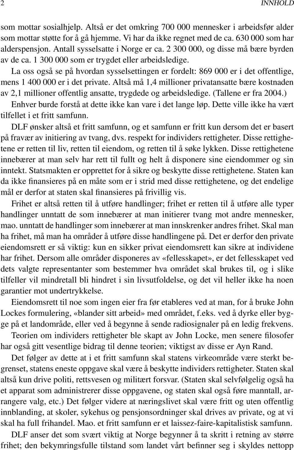 La oss også se på hvordan sysselsettingen er fordelt: 869 000 er i det offentlige, mens 1 400 000 er i det private.