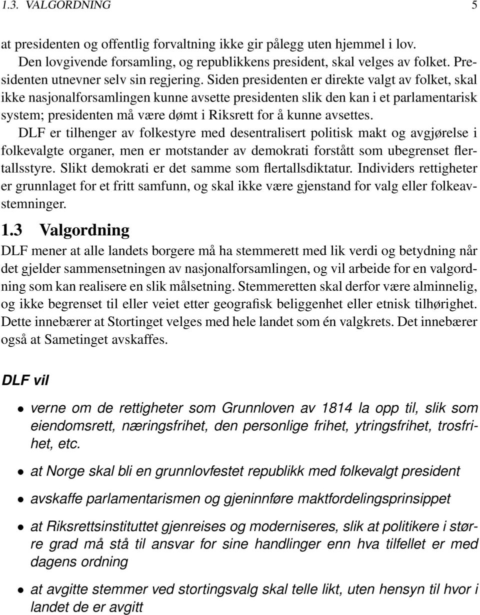 Siden presidenten er direkte valgt av folket, skal ikke nasjonalforsamlingen kunne avsette presidenten slik den kan i et parlamentarisk system; presidenten må være dømt i Riksrett for å kunne