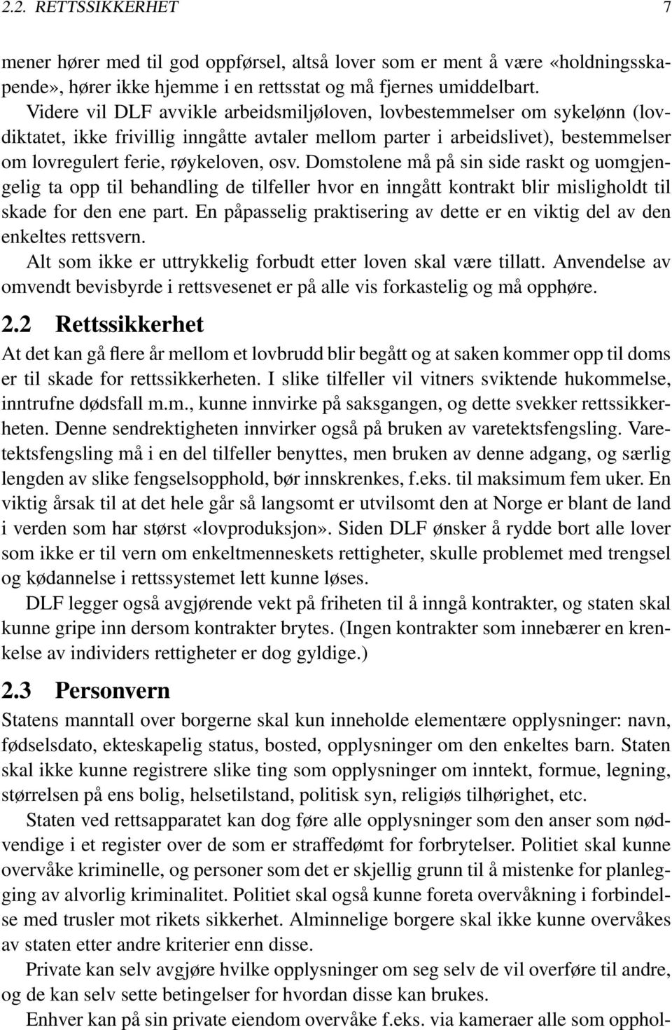 Domstolene må på sin side raskt og uomgjengelig ta opp til behandling de tilfeller hvor en inngått kontrakt blir misligholdt til skade for den ene part.