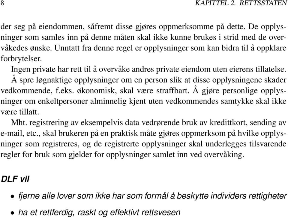 Å spre løgnaktige opplysninger om en person slik at disse opplysningene skader vedkommende, f.eks. økonomisk, skal være straffbart.