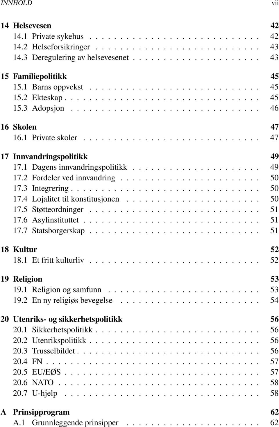 ............................ 47 17 Innvandringspolitikk 49 17.1 Dagens innvandringspolitikk..................... 49 17.2 Fordeler ved innvandring....................... 50 17.