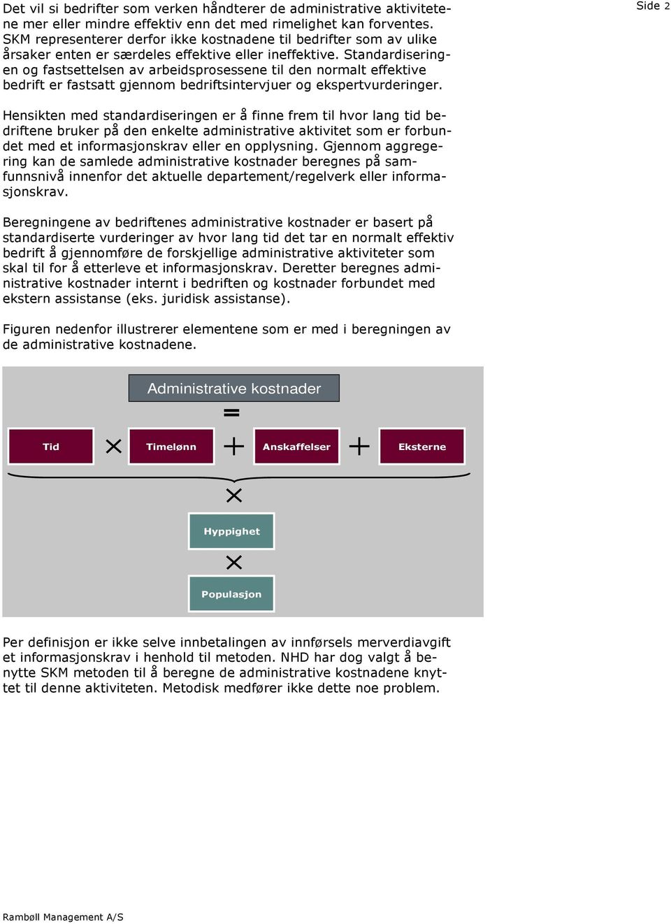 Standardiseringen og fastsettelsen av arbeidsprosessene til den normalt effektive bedrift er fastsatt gjennom bedriftsintervjuer og ekspertvurderinger.