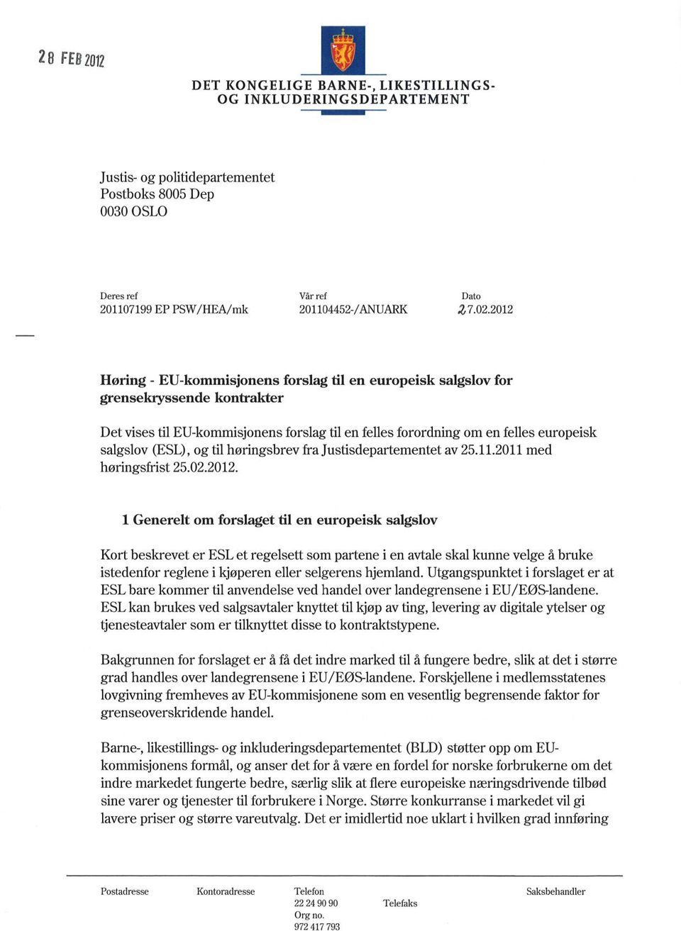 2012 Høring - EU-kommisjonens forslag til en europeisk salgslov for grensekryssende kontrakter Det vises til EU-kommisjonens forslag til en felles forordning om en felles europeisk salgslov (ESL), og