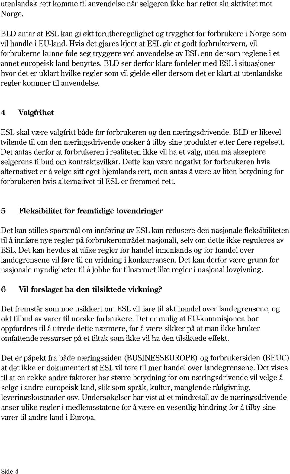 BLD ser derfor klare fordeler med ESL i situasjoner hvor det er uklart hvilke regler som vil gjelde eller dersom det er klart at utenlandske regler kommer til anvendelse.