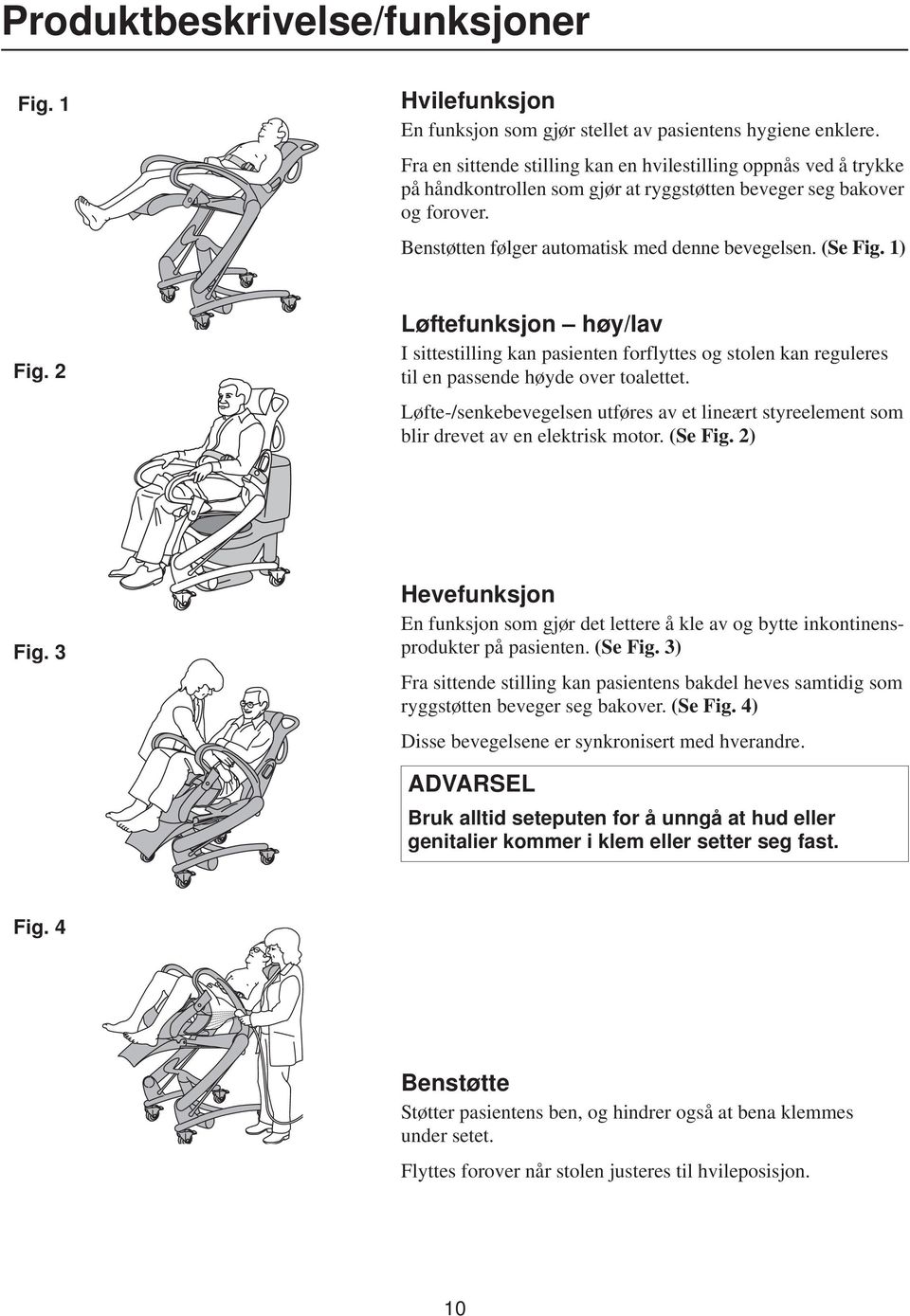 1) Fig. 2 Løftefunksjon høy/lav I sittestilling kan pasienten forflyttes og stolen kan reguleres til en passende høyde over toalettet.