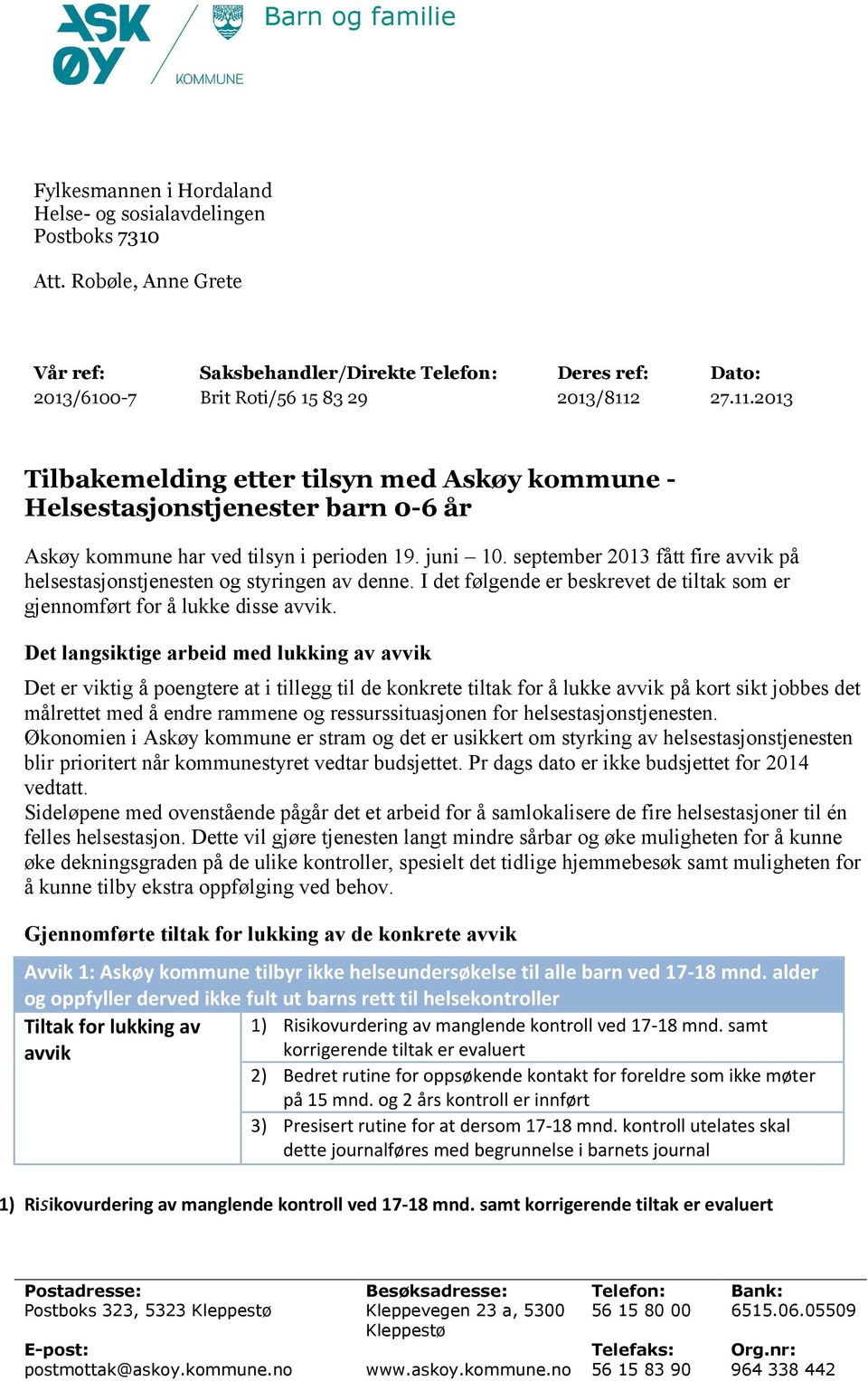 27.11.2013 Tilbakemelding etter tilsyn med Askøy kommune - Helsestasjonstjenester barn 0-6 år Askøy kommune har ved tilsyn i perioden 19. juni 10.