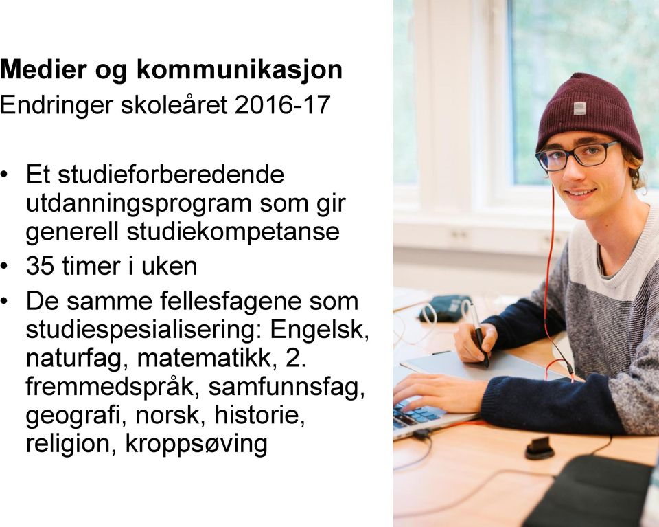 samme fellesfagene som studiespesialisering: Engelsk, naturfag,