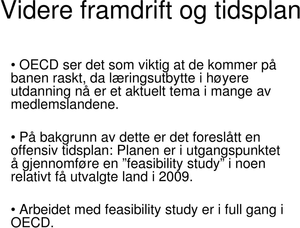 På bakgrunn av dette er det foreslått en offensiv tidsplan: Planen er i utgangspunktet å