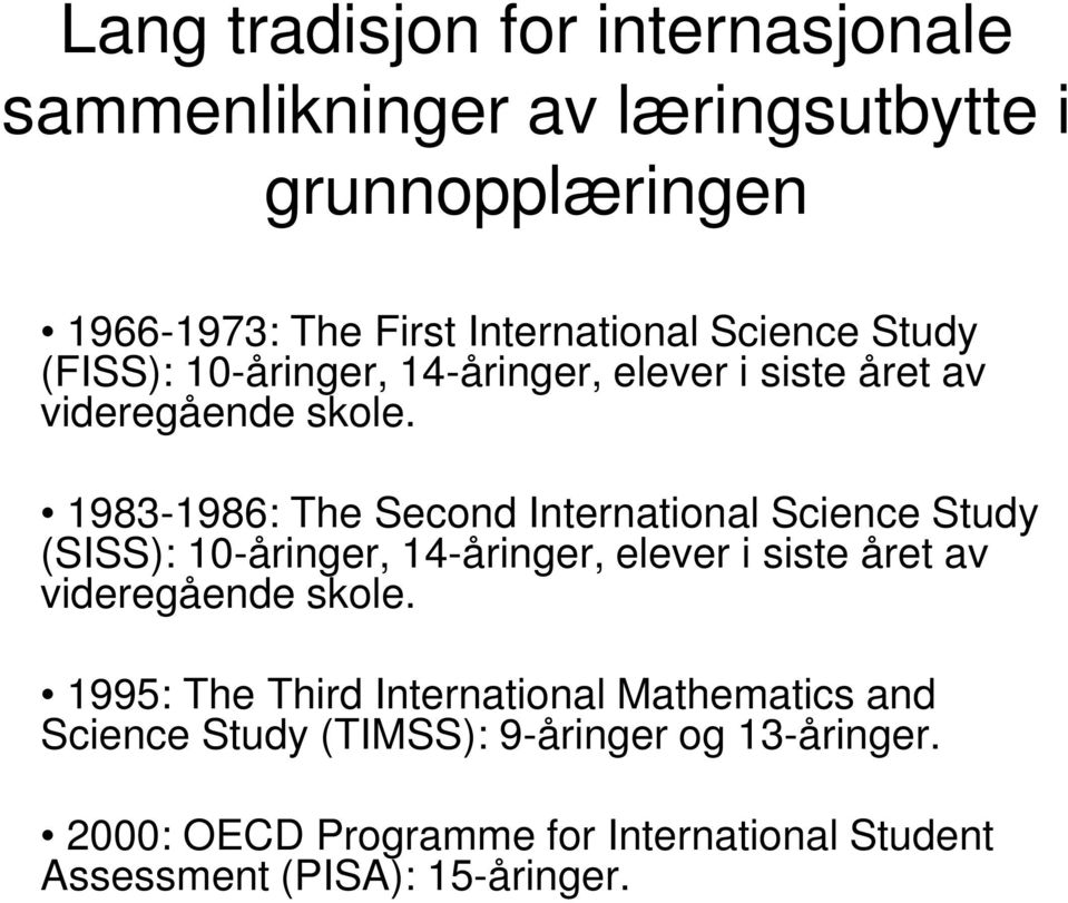 1983-1986: The Second International Science Study (SISS): 10-åringer, 14-åringer, elever i siste året av videregående skole.