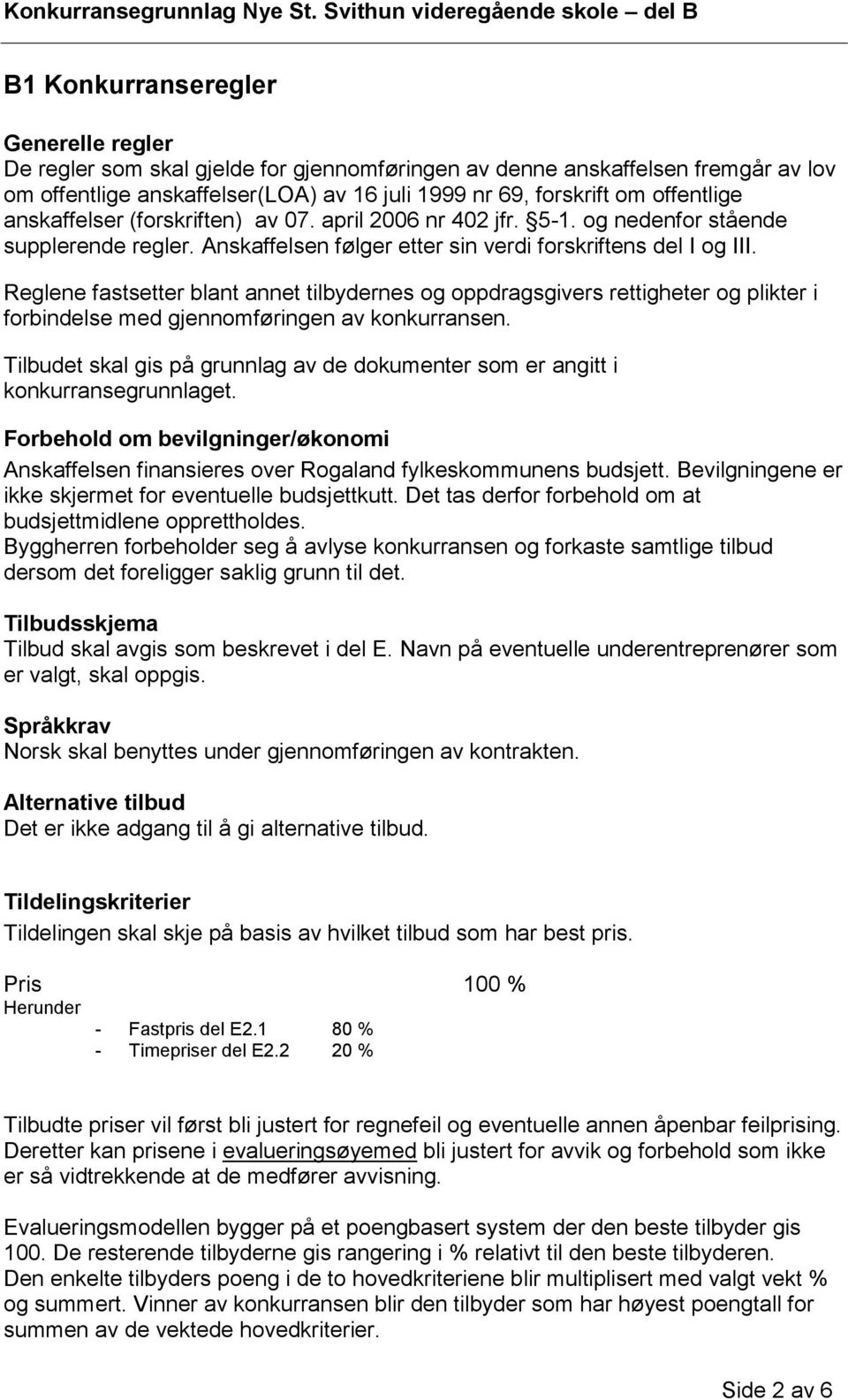 Reglene fastsetter blant annet tilbydernes og oppdragsgivers rettigheter og plikter i forbindelse med gjennomføringen av konkurransen.