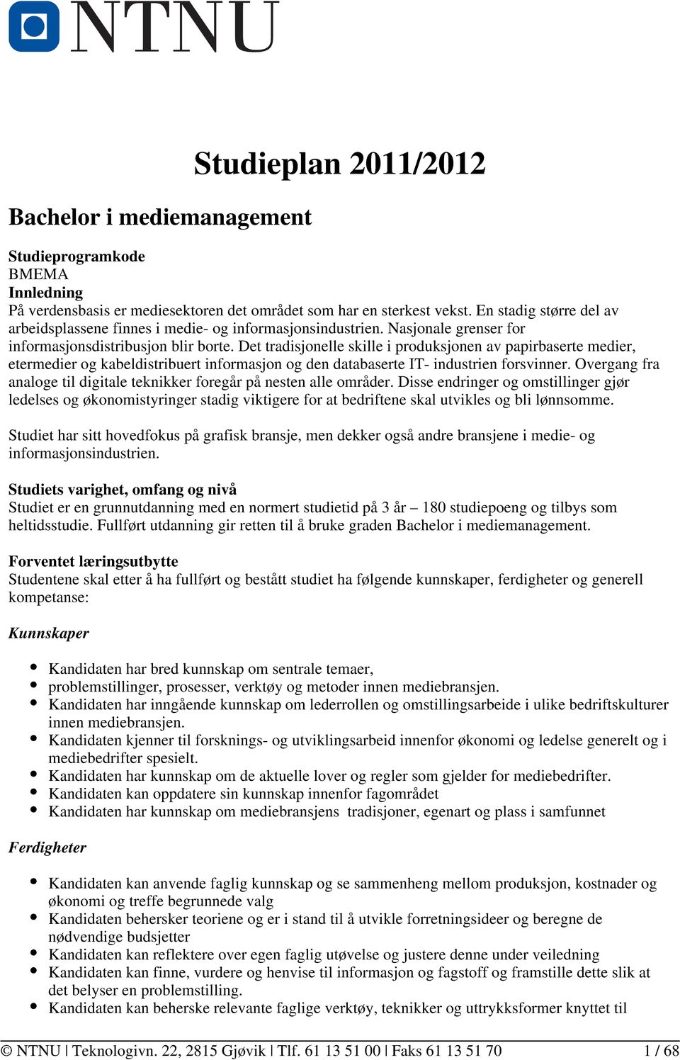 Det tradisjonelle skille i produksjonen av papirbaserte medier, etermedier og kabeldistribuert informasjon og den databaserte IT- industrien forsvinner.