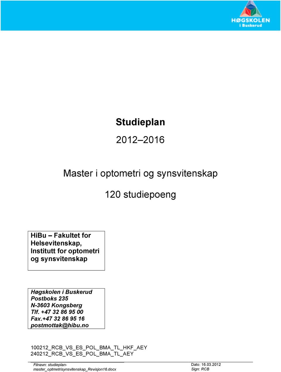 Postboks 235 N-3603 Kongsberg Tlf. +47 32 86 95 00 Fax.