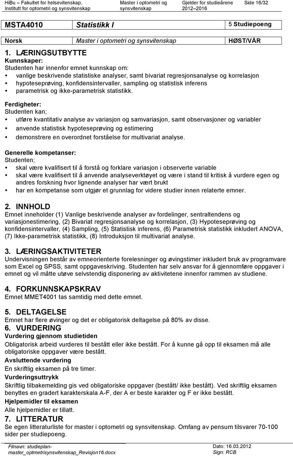 sampling og statistisk inferens parametrisk og ikke-parametrisk statistikk.