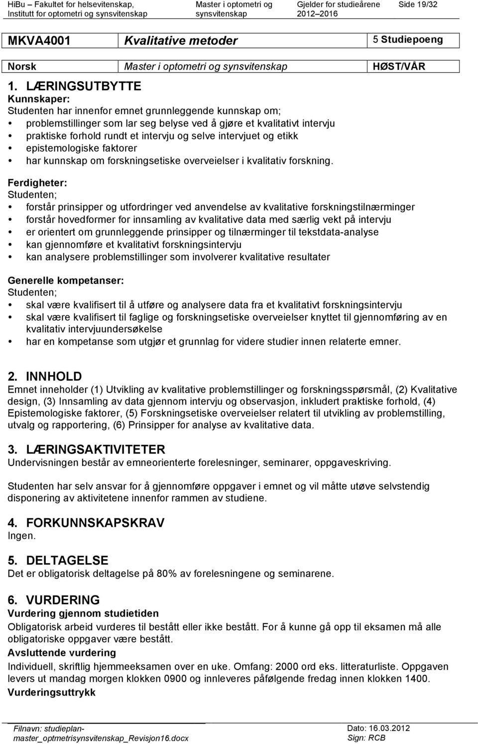 selve intervjuet og etikk epistemologiske faktorer har kunnskap om forskningsetiske overveielser i kvalitativ forskning.