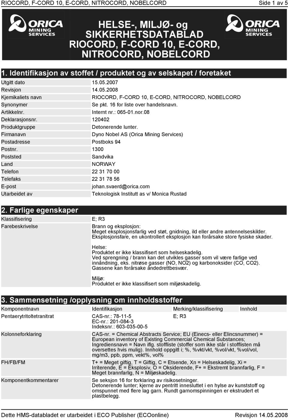 16 for liste over handelsnavn. Artikkelnr. Internt nr.: 065-01.nor.08 Deklarasjonsnr. 120402 Produktgruppe Detonerende lunter.