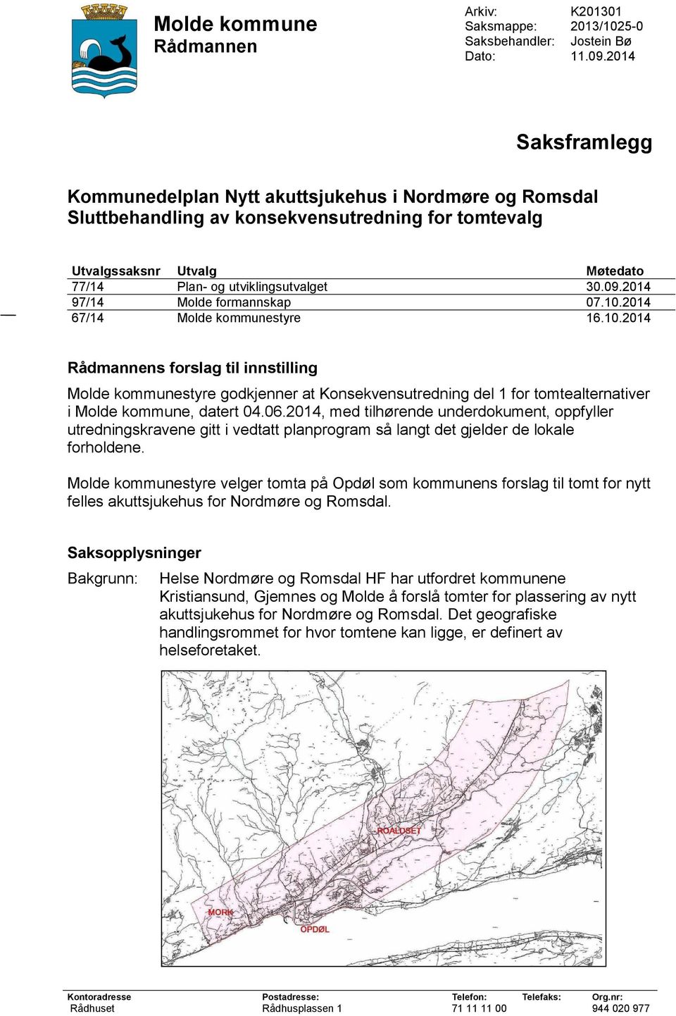 2014 97/14 Molde formannskap 07.10.2014 67/14 Molde kommunestyre 16.10.2014 Rådmannens forslag til innstilling Molde kommunestyre godkjenner at Konsekvensutredning del 1 for tomtealternativer i Molde kommune, datert 04.