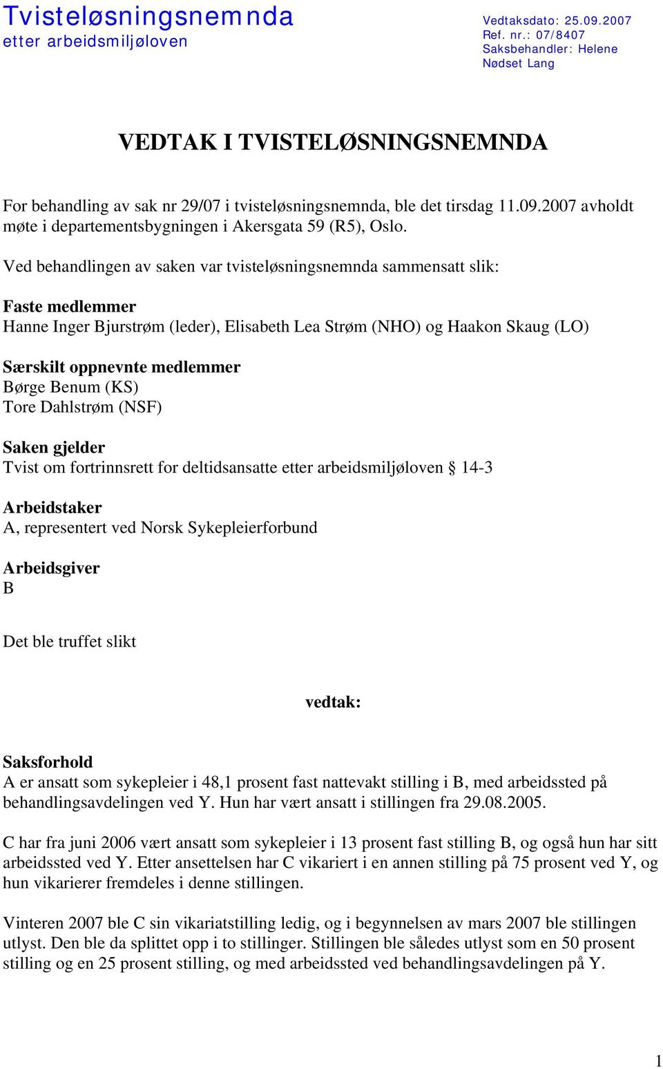 2007 avholdt møte i departementsbygningen i Akersgata 59 (R5), Oslo.