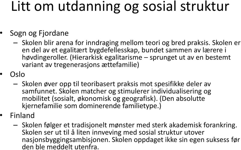 (Hierarkisk egalitarisme sprunget ut av en bestemt variant av tregenerasjons ættefamilie) Oslo Skolen øver opp til teoribasert praksis mot spesifikke deler av samfunnet.