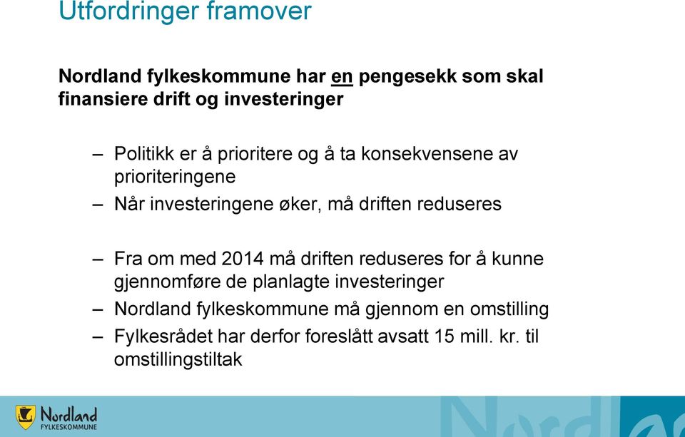 reduseres Fra om med 2014 må driften reduseres for å kunne gjennomføre de planlagte investeringer Nordland