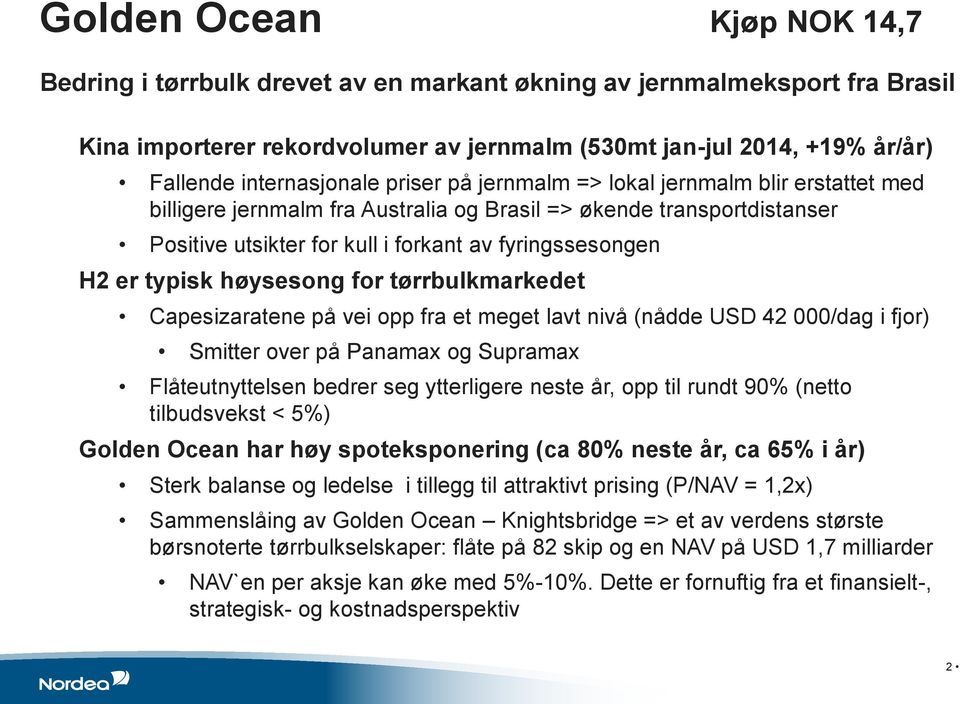 H2 er typisk høysesong for tørrbulkmarkedet Capesizaratene på vei opp fra et meget lavt nivå (nådde USD 42 000/dag i fjor) Smitter over på Panamax og Supramax Flåteutnyttelsen bedrer seg ytterligere