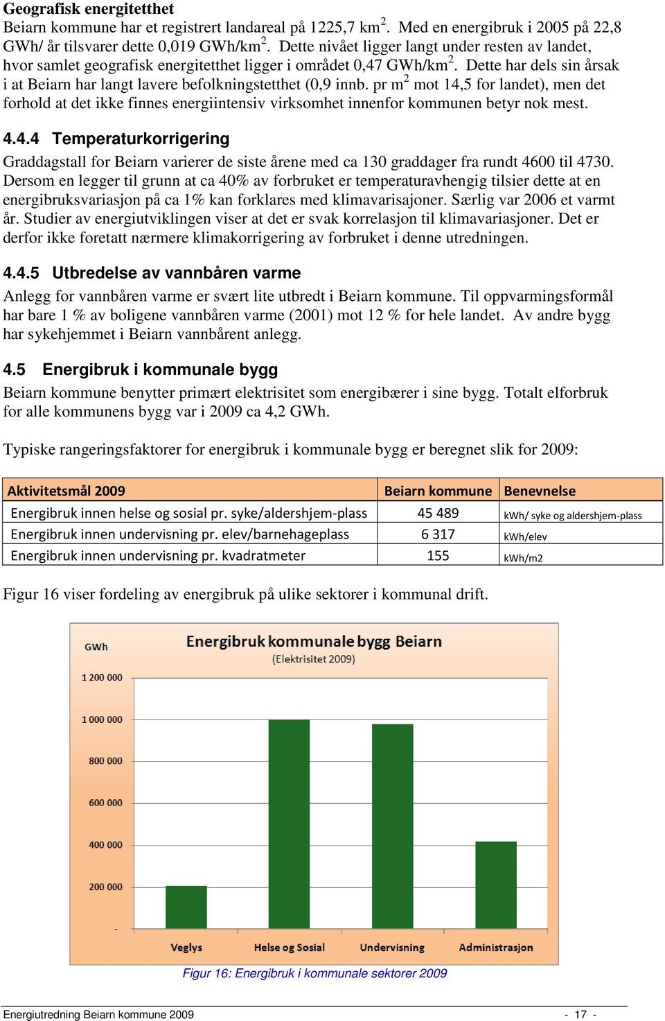 Dette har dels sin årsak i at Beiarn har langt lavere befolkningstetthet (0,9 innb.