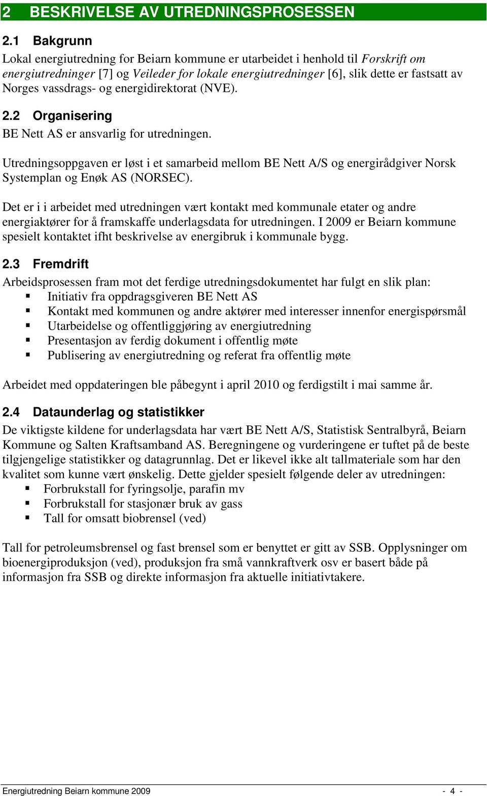 vassdrags- og energidirektorat (NVE). 2.2 Organisering BE Nett AS er ansvarlig for utredningen.