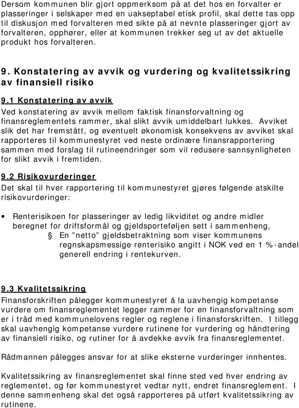 1 Konstatering av avvik Ved konstatering av avvik mellom faktisk finansforvaltning og finansreglementets rammer, skal slikt avvik umiddelbart lukkes.