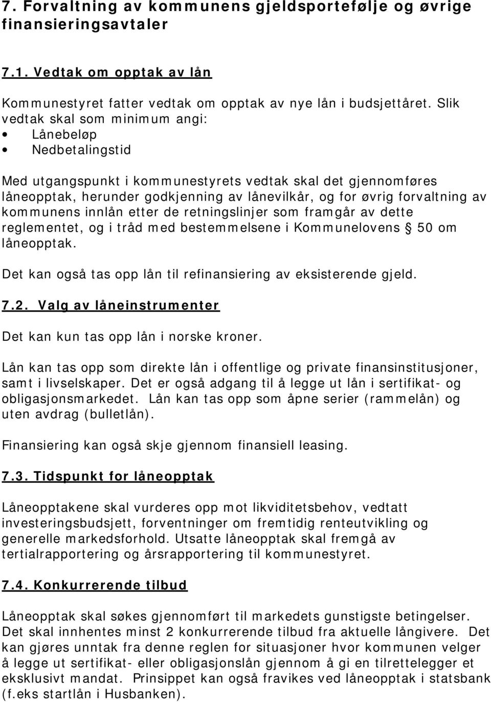 kommunens innlån etter de retningslinjer som framgår av dette reglementet, og i tråd med bestemmelsene i Kommunelovens 50 om låneopptak.