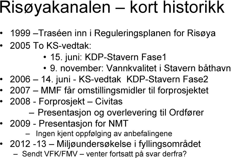 juni - KS-vedtak KDP-Stavern Fase2 2007 MMF får omstillingsmidler til forprosjektet 2008 - Forprosjekt Civitas