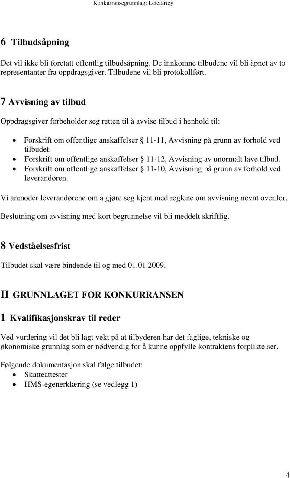 Forskrift om offentlige anskaffelser 11-12, Avvisning av unormalt lave tilbud. Forskrift om offentlige anskaffelser 11-10, Avvisning på grunn av forhold ved leverandøren.