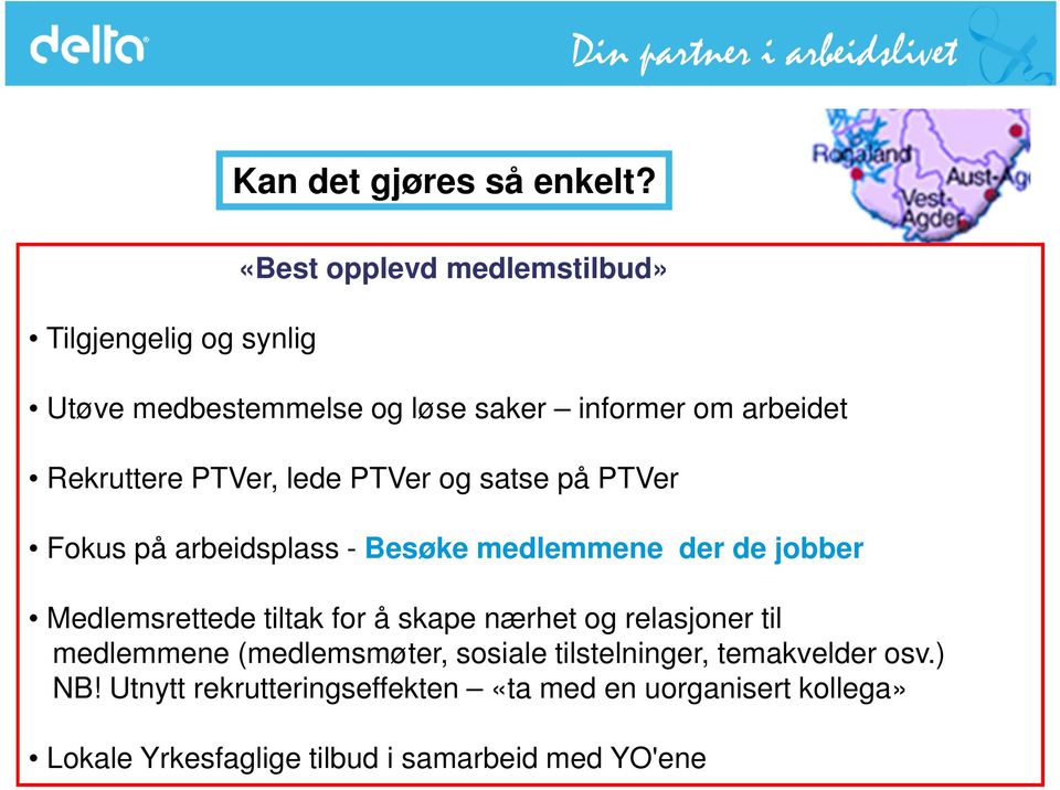 PTVer, lede PTVer og satse på PTVer Fokus på arbeidsplass - Besøke medlemmene der de jobber Medlemsrettede tiltak for å