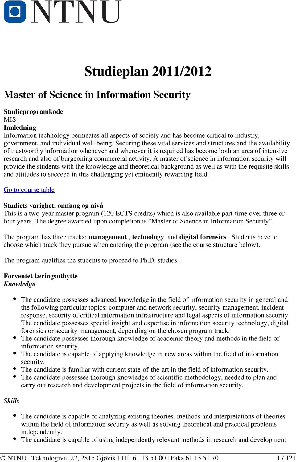 Securing these vital services and structures and the availability of trustworthy information whenever and wherever it is required has become both an area of intensive research and also of burgeoning