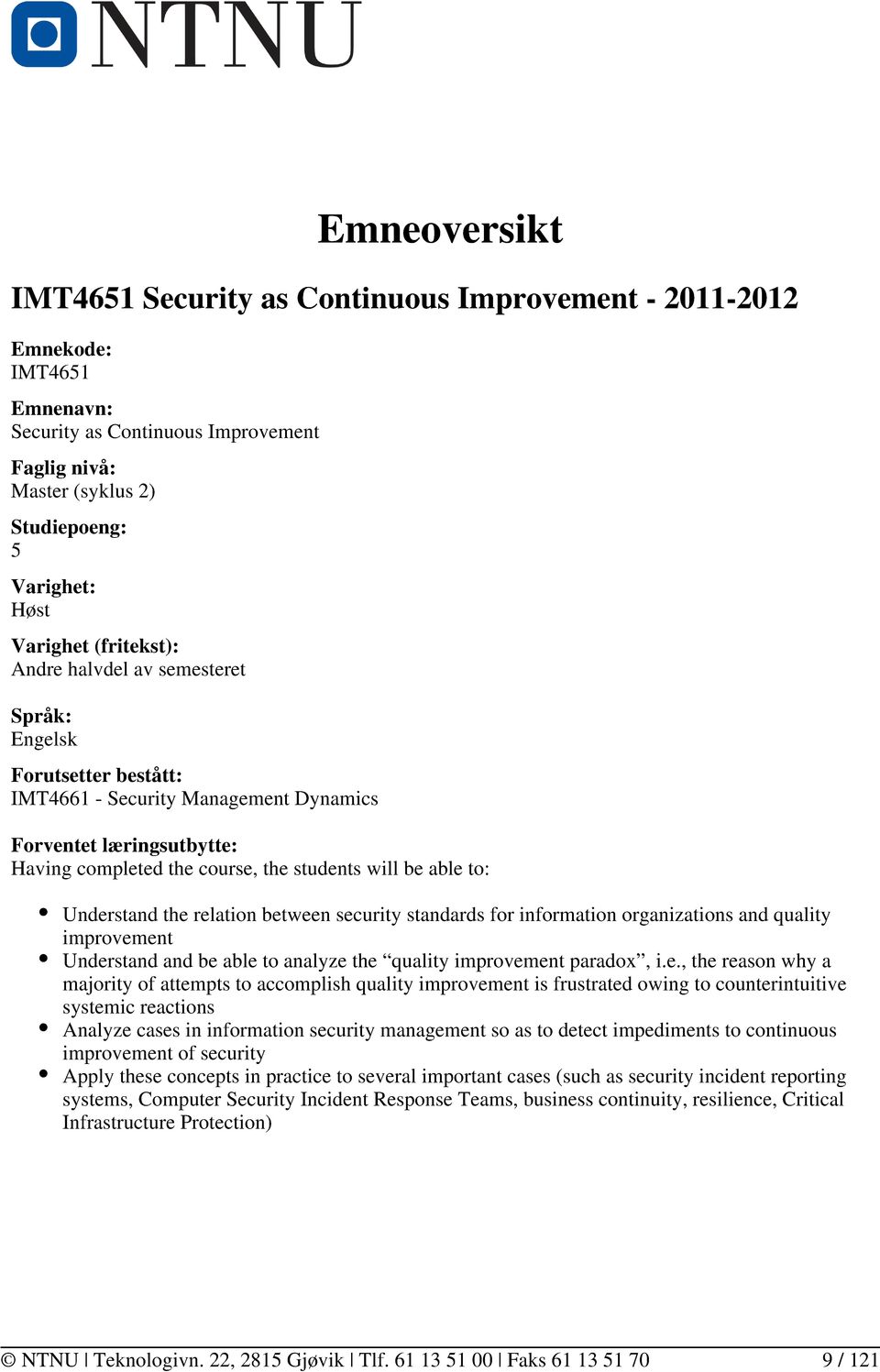 able to: Understand the relation between security standards for information organizations and quality improvement Understand and be able to analyze the quality improvement paradox, i.e., the reason