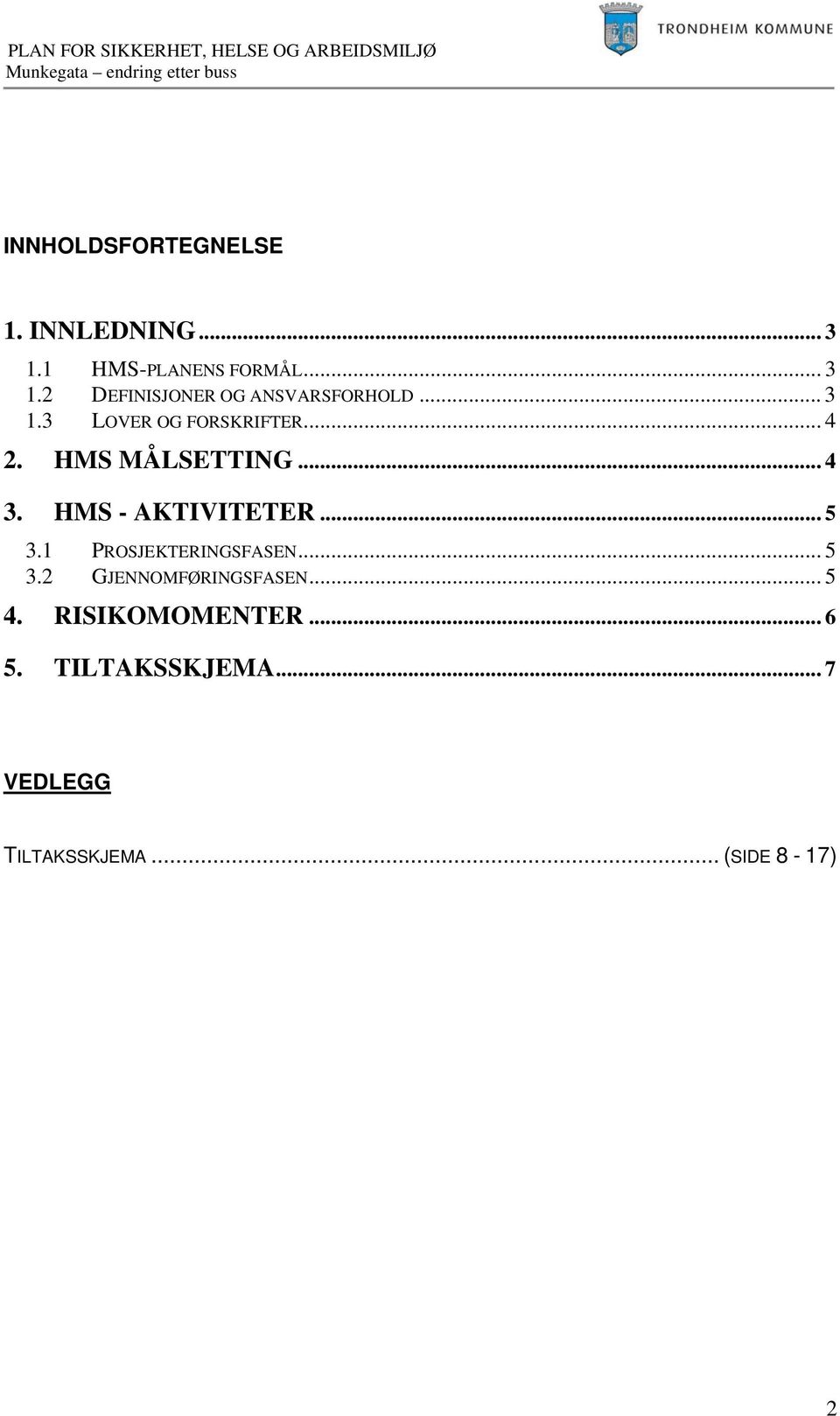 .. 5 3.1 PROSJEKTERINGSFASEN... 5 3.2 GJENNOMFØRINGSFASEN... 5 4. RISIKOMOMENTER.