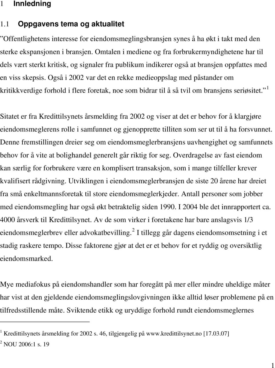 Også i 2002 var det en rekke medieoppslag med påstander om kritikkverdige forhold i flere foretak, noe som bidrar til å så tvil om bransjens seriøsitet.