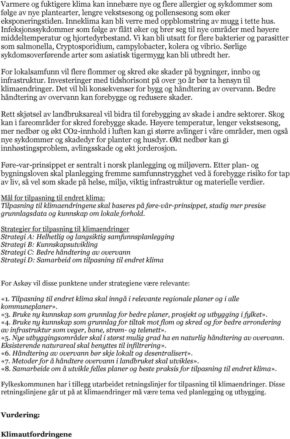 Vi kan bli utsatt for flere bakterier og parasitter som salmonella, Cryptosporidium, campylobacter, kolera og vibrio. Sørlige sykdomsoverførende arter som asiatisk tigermygg kan bli utbredt her.