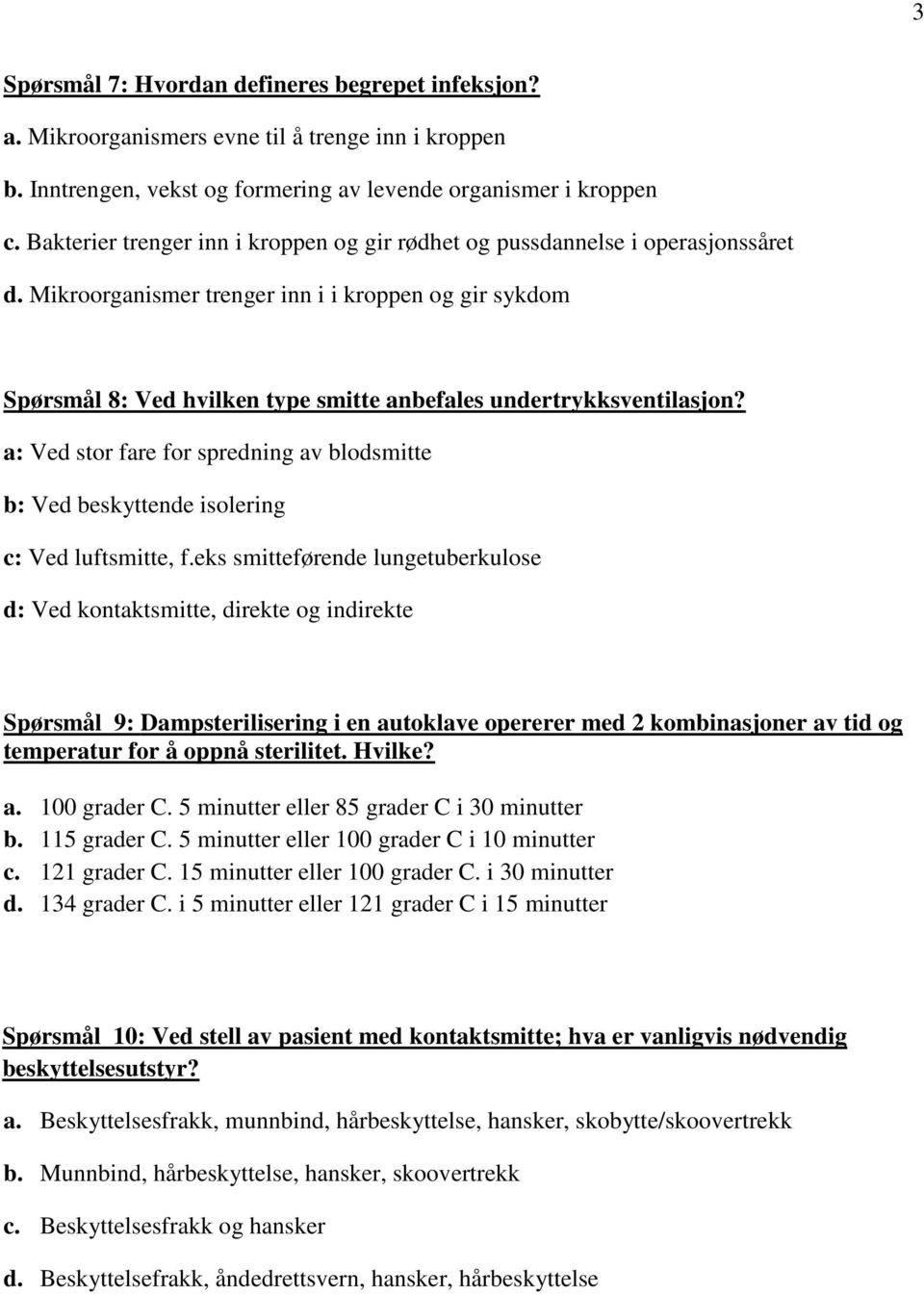 Mikroorganismer trenger inn i i kroppen og gir sykdom Spørsmål 8: Ved hvilken type smitte anbefales undertrykksventilasjon?