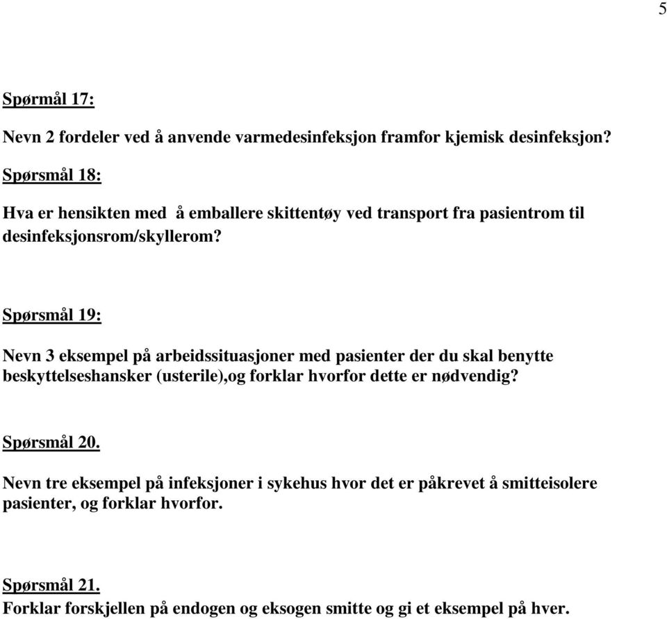 Spørsmål 19: Nevn 3 eksempel på arbeidssituasjoner med pasienter der du skal benytte beskyttelseshansker (usterile),og forklar hvorfor dette er