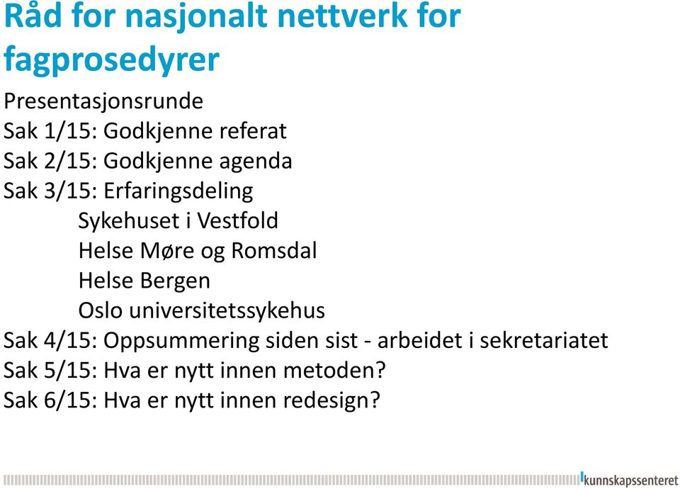 Møre og Romsdal Helse Bergen Oslo universitetssykehus Sak 4/15: Oppsummering siden sist