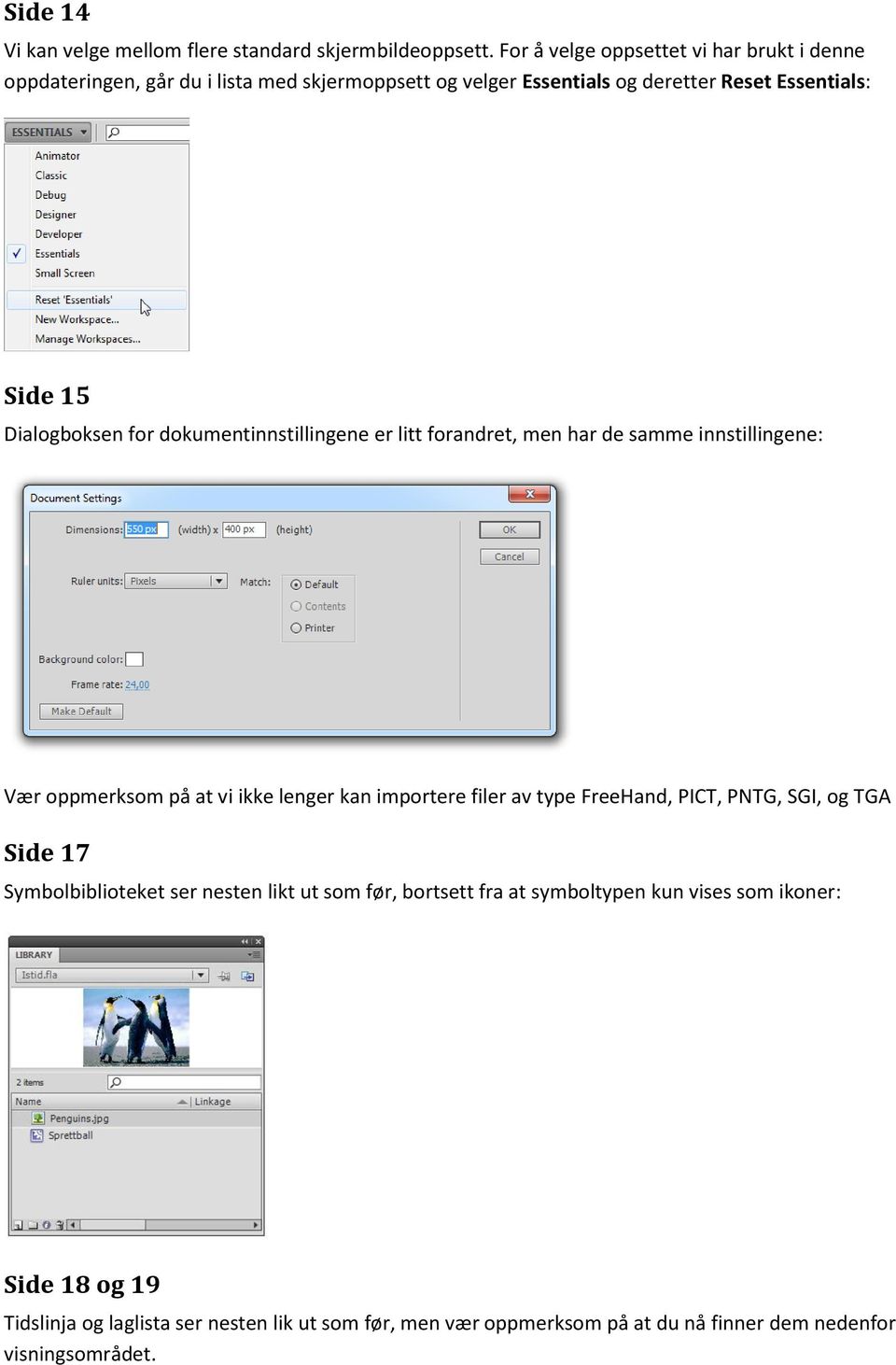 Dialogboksen for dokumentinnstillingene er litt forandret, men har de samme innstillingene: Vær oppmerksom på at vi ikke lenger kan importere filer av type